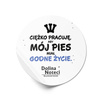 Dolina Noteci Sticker: I Work Hard So My Dog Can Have a Decent Life